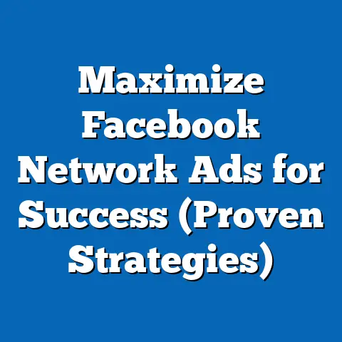 Maximize Facebook Network Ads for Success  (Proven Strategies)