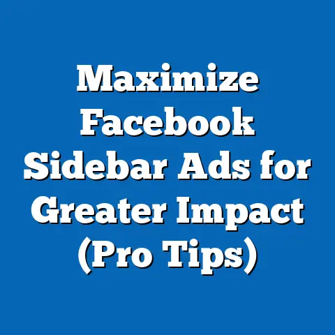 Maximize Facebook Sidebar Ads for Greater Impact  (Pro Tips)