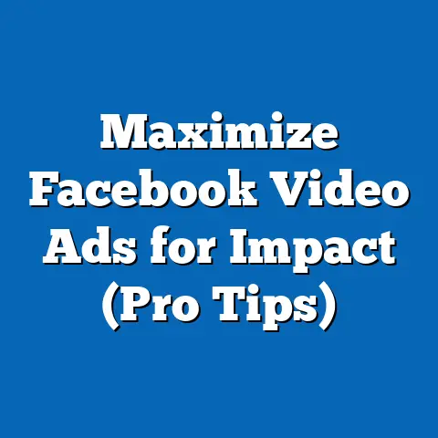 Maximize Facebook Video Ads for Impact  (Pro Tips)