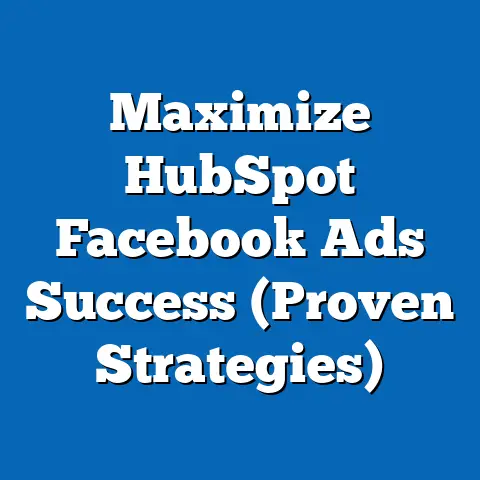 Maximize HubSpot Facebook Ads Success  (Proven Strategies)