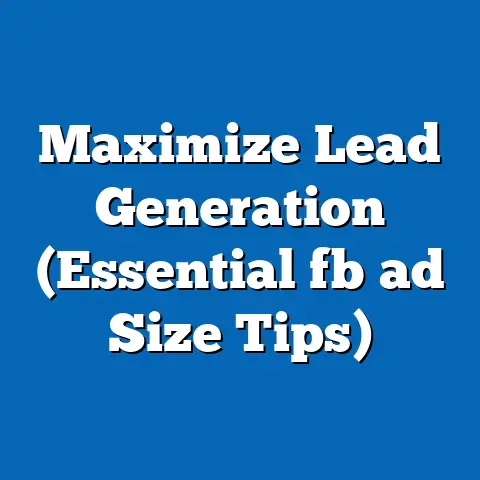 Maximize Lead Generation (Essential fb ad Size Tips)