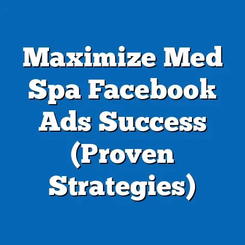 Maximize Med Spa Facebook Ads Success  (Proven Strategies)