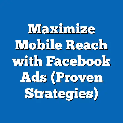 Maximize Mobile Reach with Facebook Ads  (Proven Strategies)