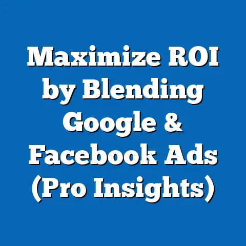 Maximize ROI by Blending Google & Facebook Ads  (Pro Insights)
