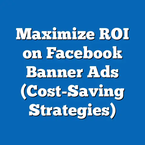 Maximize ROI on Facebook Banner Ads  (Cost-Saving Strategies)