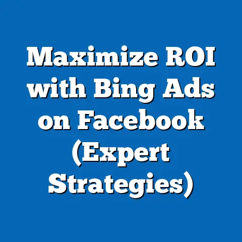 Maximize ROI with Bing Ads on Facebook  (Expert Strategies)