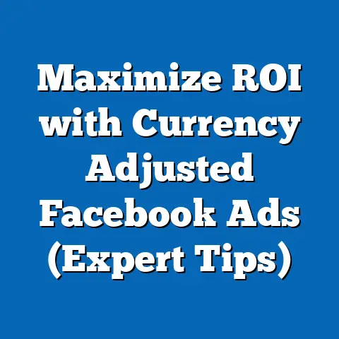 Maximize ROI with Currency Adjusted Facebook Ads  (Expert Tips)