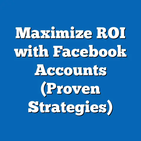 Maximize ROI with Facebook Accounts  (Proven Strategies)