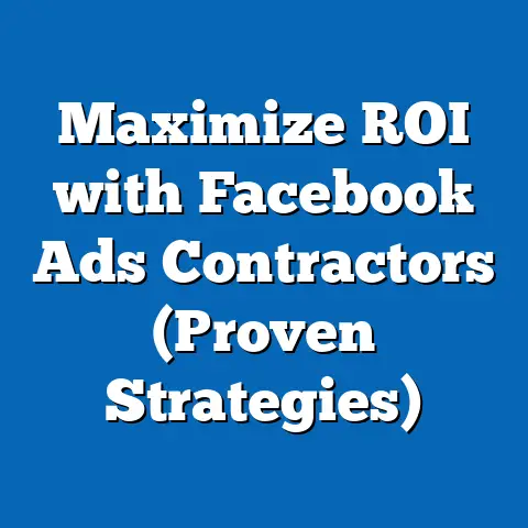Maximize ROI with Facebook Ads Contractors  (Proven Strategies)