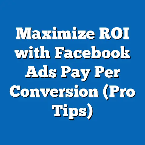 Maximize ROI with Facebook Ads Pay Per Conversion  (Pro Tips)