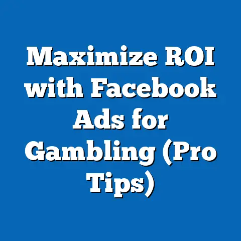 Maximize ROI with Facebook Ads for Gambling  (Pro Tips)