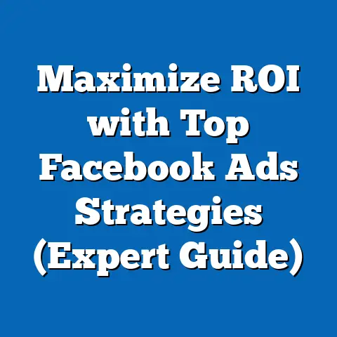 Maximize ROI with Top Facebook Ads Strategies  (Expert Guide)
