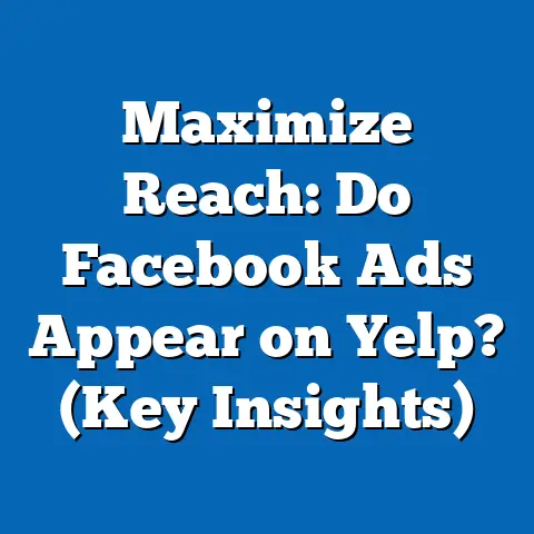 Maximize Reach: Do Facebook Ads Appear on Yelp?  (Key Insights)