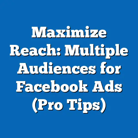 Maximize Reach: Multiple Audiences for Facebook Ads  (Pro Tips)