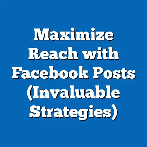 Maximize Reach with Facebook Posts  (Invaluable Strategies)