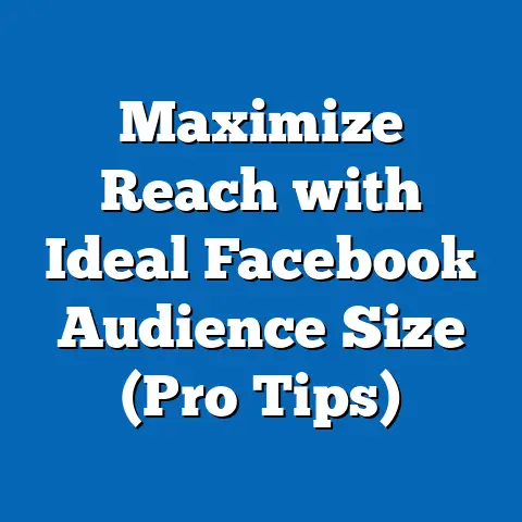 Maximize Reach with Ideal Facebook Audience Size  (Pro Tips)