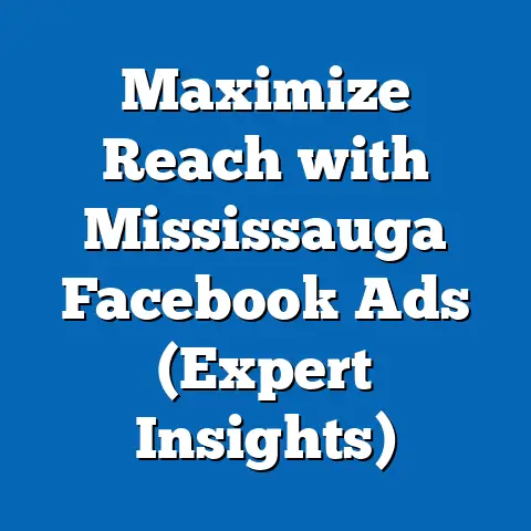 Maximize Reach with Mississauga Facebook Ads  (Expert Insights)