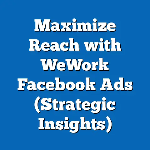 Maximize Reach with WeWork Facebook Ads  (Strategic Insights)