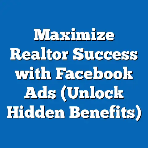 Maximize Realtor Success with Facebook Ads  (Unlock Hidden Benefits)
