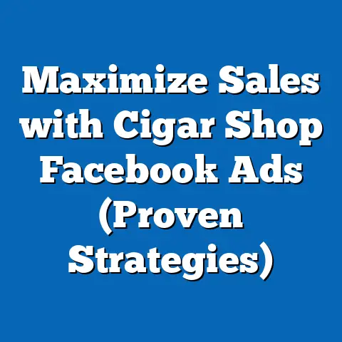 Maximize Sales with Cigar Shop Facebook Ads  (Proven Strategies)