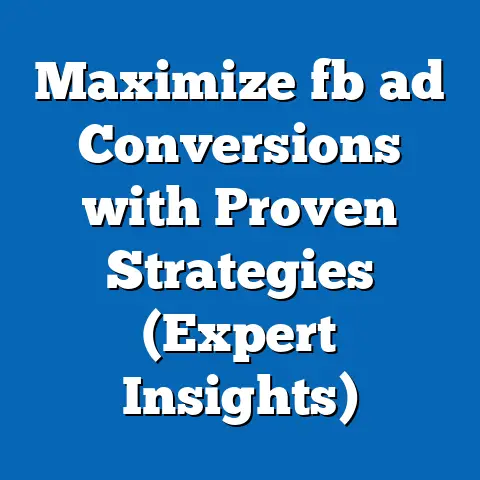 Maximize fb ad Conversions with Proven Strategies (Expert Insights)