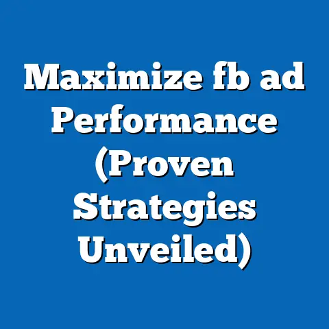 Maximize fb ad Performance (Proven Strategies Unveiled)