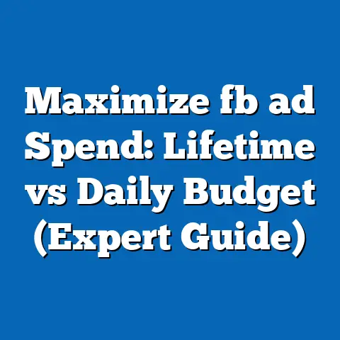 Maximize fb ad Spend: Lifetime vs Daily Budget (Expert Guide)