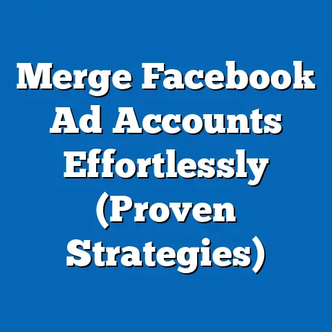 Merge Facebook Ad Accounts Effortlessly  (Proven Strategies)