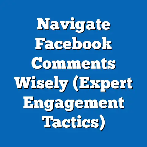 Navigate Facebook Comments Wisely  (Expert Engagement Tactics)