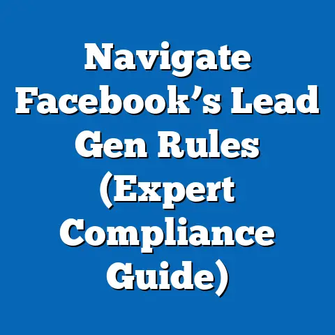 Navigate Facebook’s Lead Gen Rules  (Expert Compliance Guide)