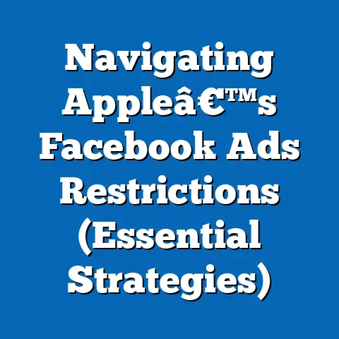 Navigating Appleâ€™s Facebook Ads Restrictions  (Essential Strategies)