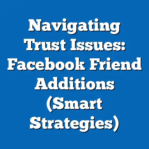 Navigating Trust Issues: Facebook Friend Additions  (Smart Strategies)