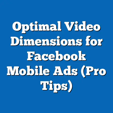 Optimal Video Dimensions for Facebook Mobile Ads  (Pro Tips)