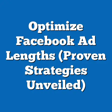 Optimize Facebook Ad Lengths  (Proven Strategies Unveiled)