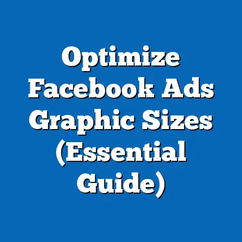 Optimize Facebook Ads Graphic Sizes  (Essential Guide)