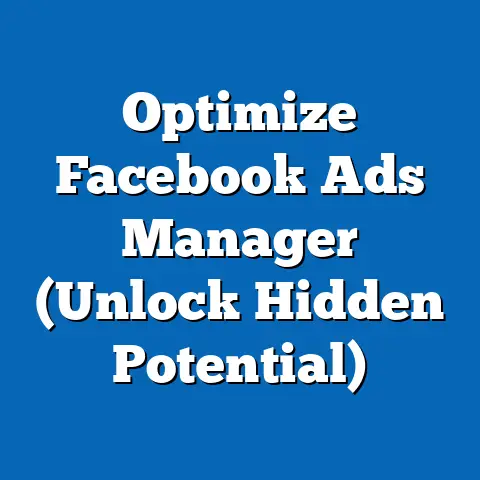 Optimize Facebook Ads Manager  (Unlock Hidden Potential)