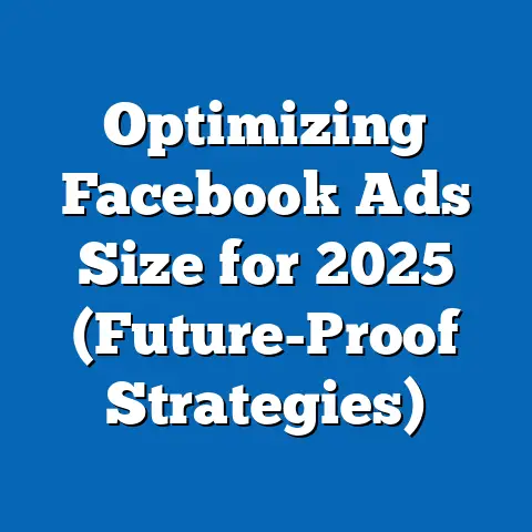Optimizing Facebook Ads Size for 2025  (Future-Proof Strategies)