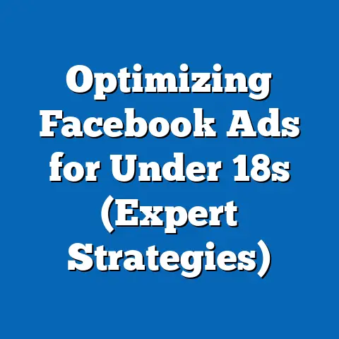 Optimizing Facebook Ads for Under 18s  (Expert Strategies)