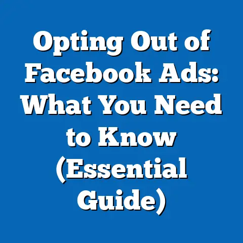 Opting Out of Facebook Ads: What You Need to Know  (Essential Guide)