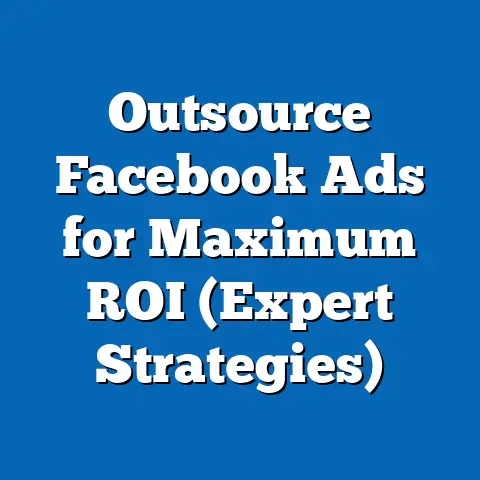 Outsource Facebook Ads for Maximum ROI  (Expert Strategies)
