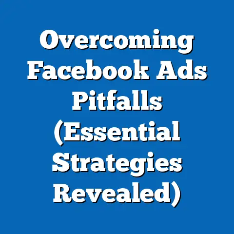 Overcoming Facebook Ads Pitfalls  (Essential Strategies Revealed)