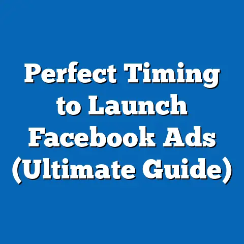 Perfect Timing to Launch Facebook Ads  (Ultimate Guide)