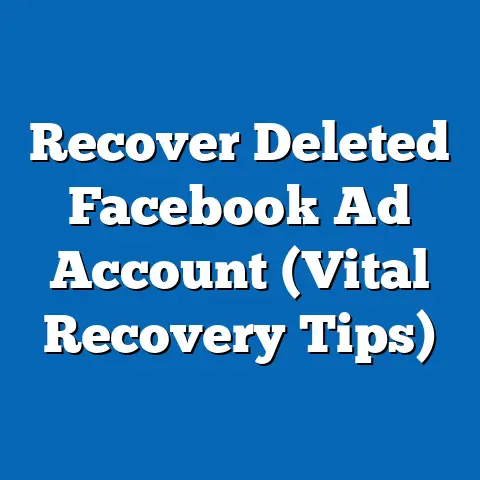 Recover Deleted Facebook Ad Account  (Vital Recovery Tips)