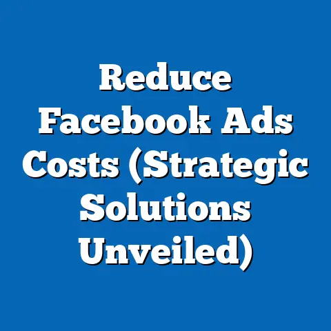 Reduce Facebook Ads Costs  (Strategic Solutions Unveiled)