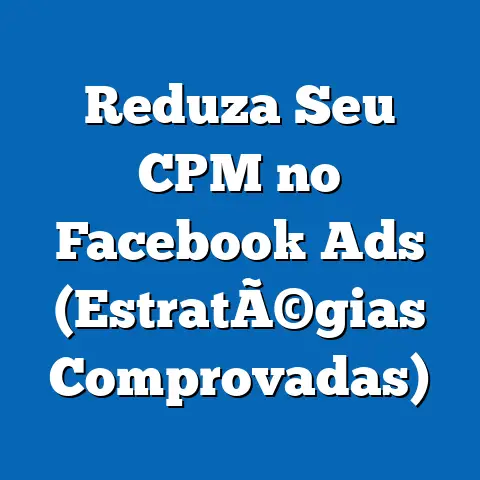 Reduza Seu CPM no Facebook Ads  (EstratÃ©gias Comprovadas)