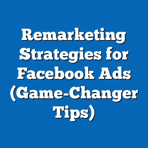Remarketing Strategies for Facebook Ads  (Game-Changer Tips)