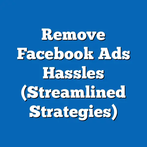 Remove Facebook Ads Hassles  (Streamlined Strategies)