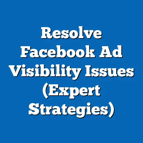 Resolve Facebook Ad Visibility Issues  (Expert Strategies)