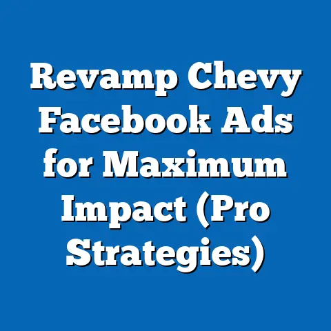 Revamp Chevy Facebook Ads for Maximum Impact  (Pro Strategies)