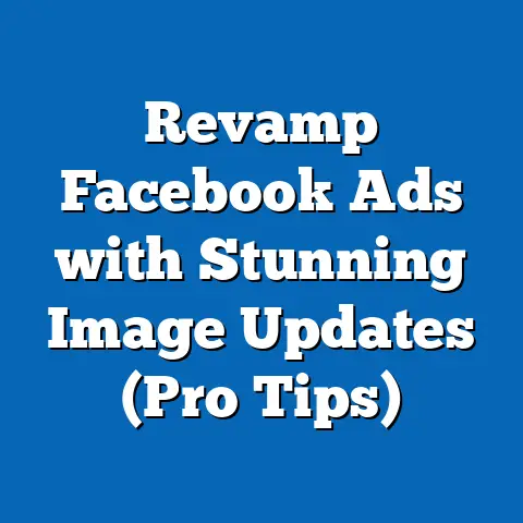 Revamp Facebook Ads with Stunning Image Updates  (Pro Tips)